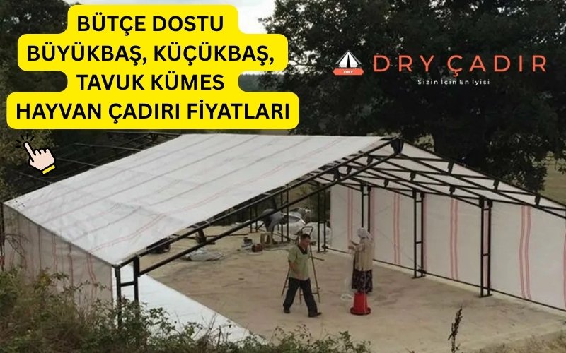 büyükbaş hayvan çadırı fiyatları, küçükbaş hayvan çadırı fiyatları