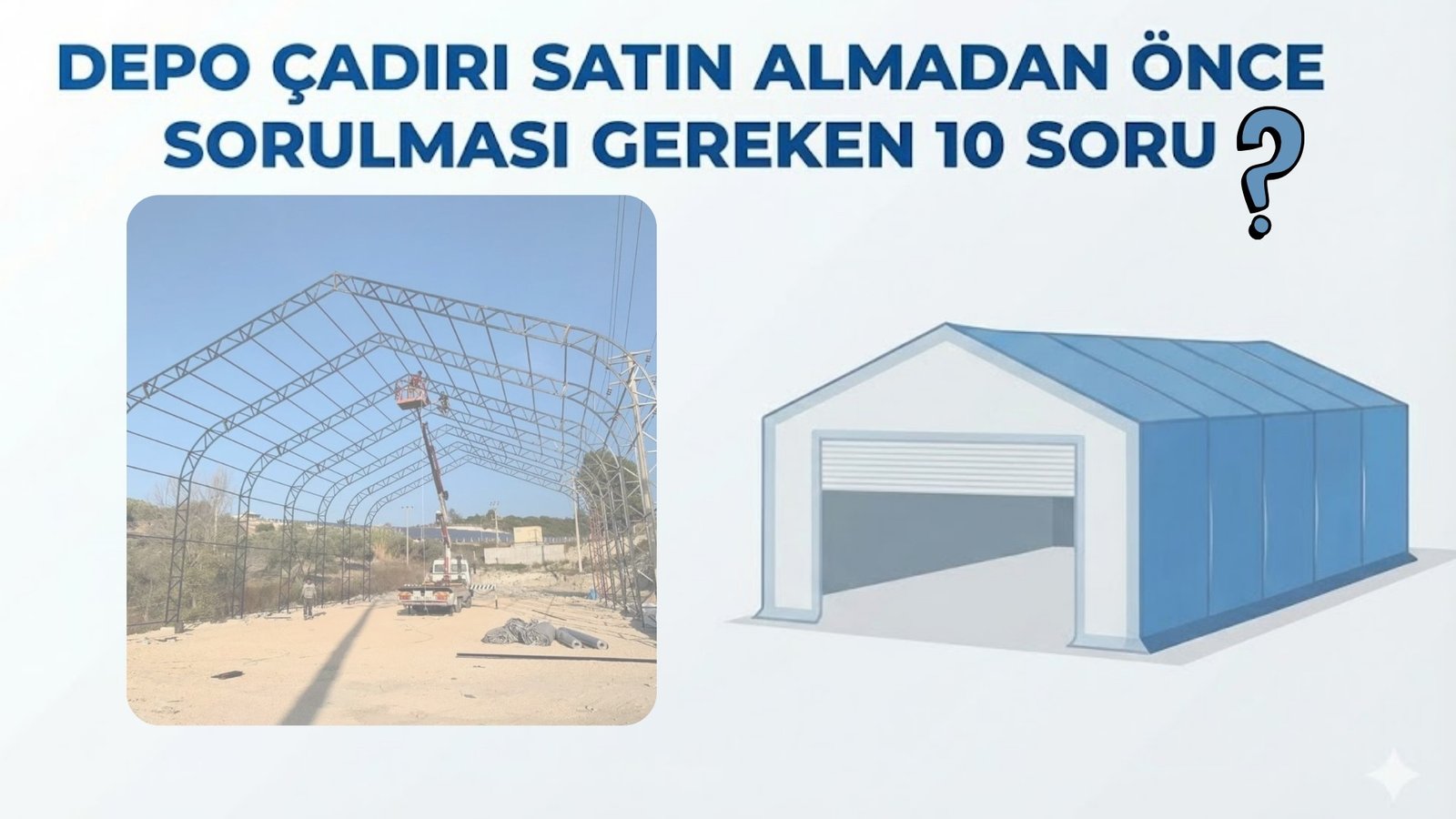 Depo Çadırı Satın Almadan Önce Sorulması Gereken 10 Soru